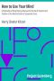 [Gutenberg 10674] • How to Use Your Mind / A Psychology of Study: Being a Manual for the Use of Students and Teachers in the Administration of Supervised Study